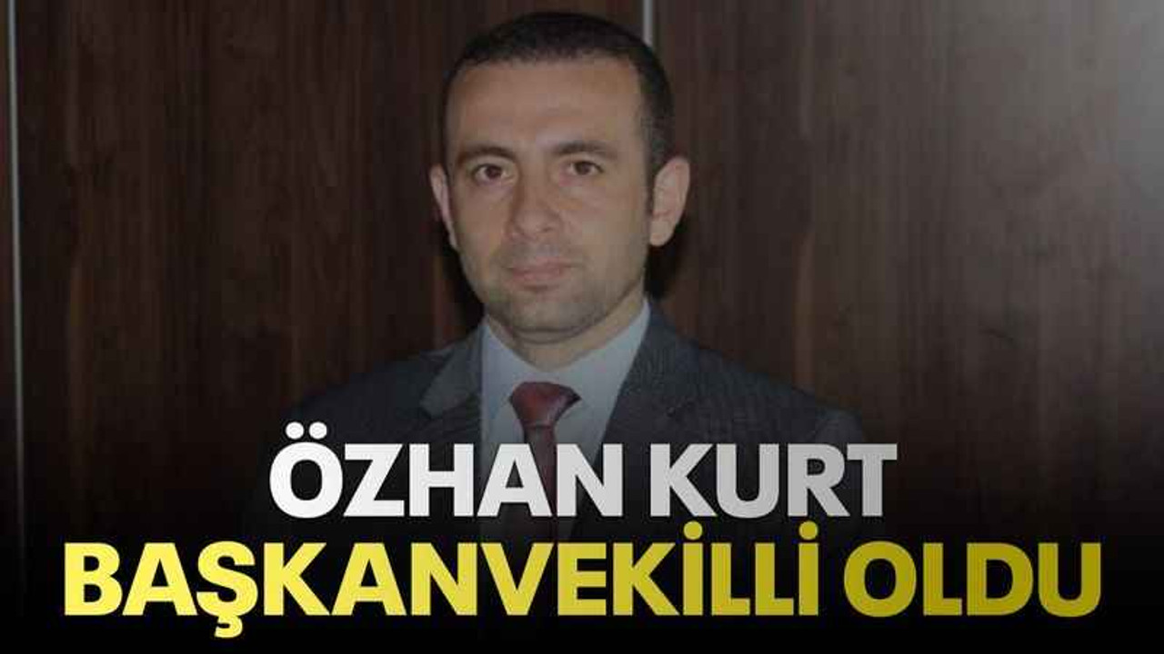 Özhan Kurt Başkanvekilli oldu